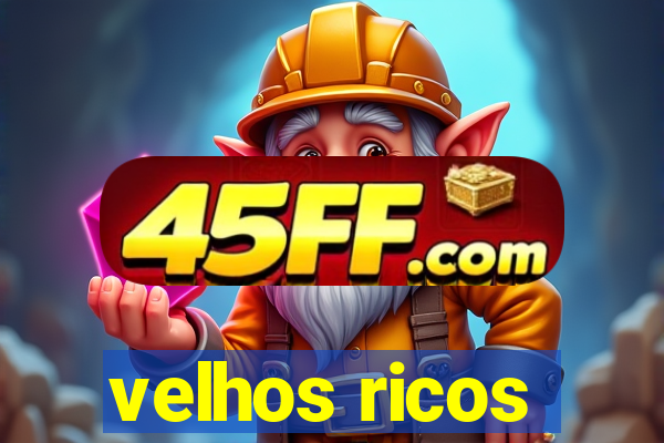 velhos ricos